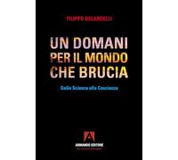 Un domani per il mondo che brucia. Dalla scienza alla coscienza