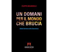 Un domani per il mondo che brucia. Dalla scienza alla coscienza -