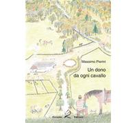 Un dono da ogni cavallo - Pierini Massimo
