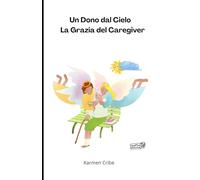 Un Dono dal Cielo La Grazia del Caregiver