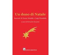 Un dono di Natale. Racconti di Grazia Deledda e Luigi Pirandello