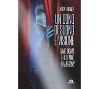 Un dono di suono e visione. David Bowie e il teatro di Lazarus