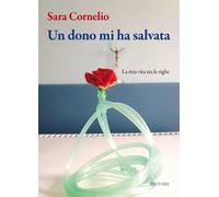 Un dono mi ha salvata. La mia vita tra le righe - Cornelio Sara