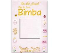 Un dono speciale per la tua bimba. Ediz. illustrata