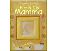 Un dono speciale per la tua mamma. Ediz. illustrata