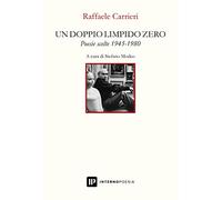 Un doppio limpido zero. Poesie scelte 1945-1980