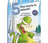 Un drago dal dentista. Una storia in 5 minuti! Ediz. a colori
