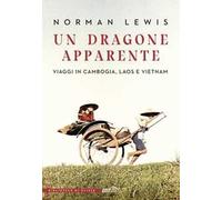 Un dragone apparente. Viaggi in Cambogia, Laos e Vietnam
