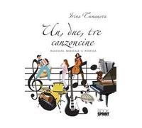 Un, due, tre, canzoncine. Raccolta musicale e poetica