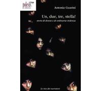 Un, due, tre, stella! Storie di donne e di ordinaria violenza