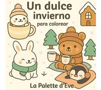 Un dulce invierno - Libro de colorear lindo y fácil para relajarse y disfrutar: Déjate envolver por un mundo dulce y reconfortante, con adorables ... caliente y toda la magia del invierno.