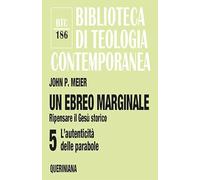 Un ebreo marginale. Ripensare il Gesù storico. Vol. 5: autenticità delle parabole, L'.
