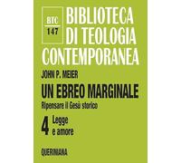 Un ebreo marginale. Ripensare il Gesù storico. Legge e amore (Vol. 4)