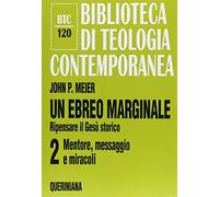 Un ebreo marginale. Ripensare il Gesù storico. Vol. 2: Mentore, messaggio e miracoli.