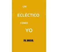 UN ECLÉCTICO COMO YO: (Autopsia de la estupidez)