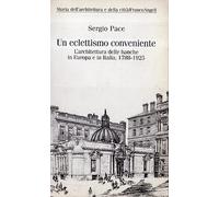 Un eclettismo conveniente. L'architettura delle banche in Europa e in Italia (1788-1925)