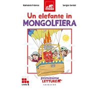 Un elefante in mongolfiera. Primissime letture. Livello 5. Ediz. a colori