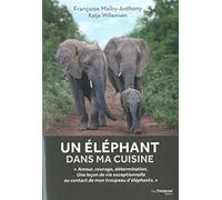 Un éléphant dans ma cuisine: Ce que mon troupeu d'éléphants m'a appris sur l'amour, le courage et la détermination