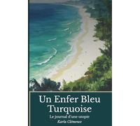 Un Enfer Bleu Turquoise: Le journal d'une utopie de survie.