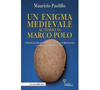 Un enigma medievale al tempo di Marco Polo. L’incontro in Cina tra il missionario Giovanni da Montecorvino e un discendente del prete Gianni