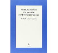 Un epitaffio per l'ebraismo tedesco. Da Halle a Gerusalemme