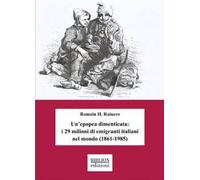 Libri Rainero Romain H. - Un'epopea Dimenticata: I 29 Milioni Di Emigranti Itali