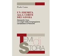 Un eremita alla corte dei Savoia. Alessandro Ceva e le origini della Congregazione camaldolese di Piemonte