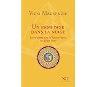 Un ermitage dans la neige: La vie exemplaire de Ténzin Palmo, née Diane Perry