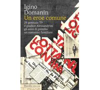 Un eroe comune. 29 gennaio ’79, il giudice Alessandrini, gli anni di piombo, un