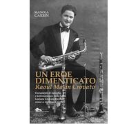 Un eroe dimenticato. Raoul Masin Crovato