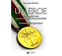 Un eroe. Ermenegildo Rossi, quando il coraggio fece paura all'Italia