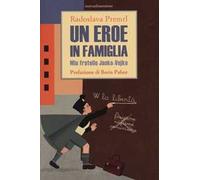 Un eroe in famiglia. Mio fratello Janko-Vojko