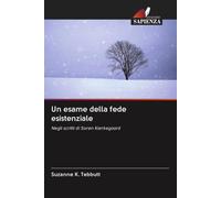 Un esame della fede esistenziale: Negli scritti di Soren Kierkegaard
