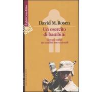 Un esercito di bambini. Giovani soldati nei conflitti internazionali - Ros...