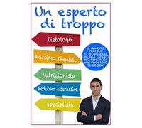 Un esperto di troppo: Il manuale pratico di autodifesa che gli esperti del benessere non vogliono tu legga.