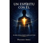 Un espíritu con Él: La vida cristiana desde la unión con Cristo