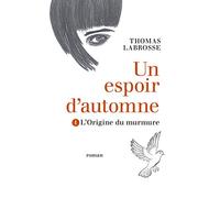 Un espoir d'automne Tome 1: L'Origine du murmure