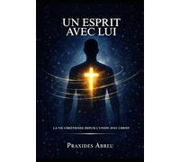 Un esprit avec Lui: La vie chrétienne depuis l’union avec Christ