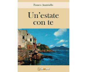 Un’estate con te di Franco Anatriello, 2016, Youcanprint