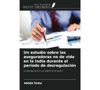 Un estudio sobre las aseguradoras no de vida en la India durante el período de desregulación: La desregulación y su efecto en el sector
