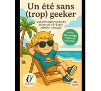 Un été sans (trop) geeker: Coloriages pour les boss de l'été qui aiment chiller