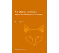 Un' etologa in famiglia. Genitori, figli e parenti scomodi nel regno animale