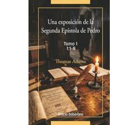 Un exposición de la Segunda Epístola de Pedro Tomo 1 CAPÍTULO 1:1-8