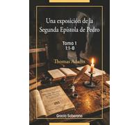 Un exposición de la Segunda Epístola de Pedro Tomo 1 CAPÍTULO 1:1-8