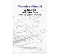 Un fanciullo delicato e forte. Il cinema di Gabriele D'Annunzio