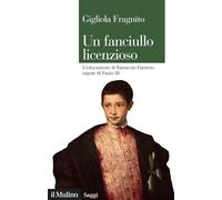 Un fanciullo licenzioso. L'educazione di Ranuccio Farnese, nipote di Paolo III