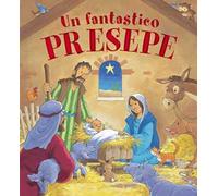 Un fantastico presepe. Ediz. illustrata