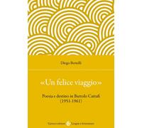 «Un felice viaggio». Poesia e destino in Bartolo Cattafi (1951-1961) - Ber...