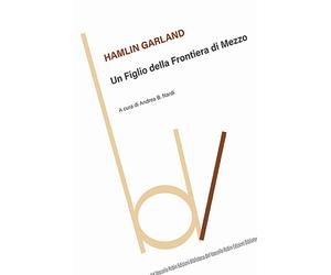 Un figlio della frontiera di mezzo - Garland Hamlin