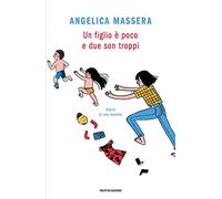Un figlio è poco e due son troppi. Diario di una mamma